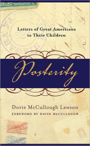 Posterity: Letters of Great Americans to Their Children Dorie McCullough Lawson Author