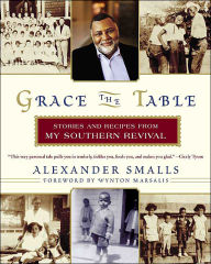 Grace the Table: Stories and Recipes from My Southern Revival - Alexander Smalls