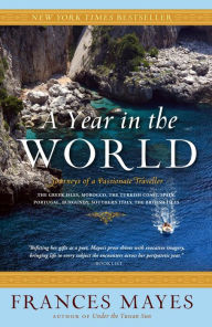 Year in the World: Journeys of a Passionate Traveller Frances Mayes Author