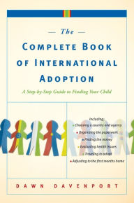 The Complete Book of International Adoption: A Step by Step Guide to Finding Your Child Dawn Davenport Author
