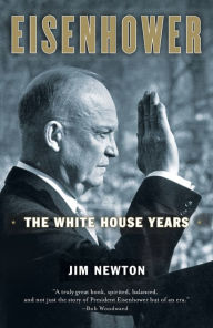 Eisenhower: The White House Years Jim Newton Author