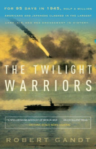 The Twilight Warriors Robert Gandt Author