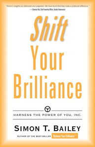 Shift Your Brilliance: Harness the Power of You, Inc. Simon T. Bailey Author