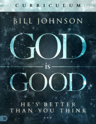 God is Good Curriculum Bill Johnson Author