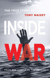 Inside War: From the Jungle to the Jordan Tony Maisey Author