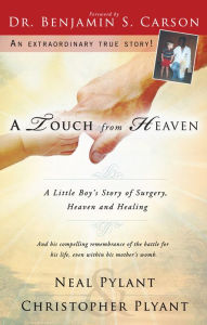 A Touch From Heaven: A Little Boy's Story of Surgery, Heaven and Healing Neal Pylant Author