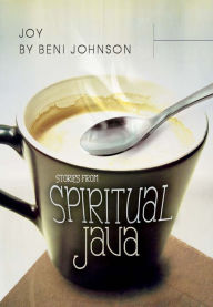 Joy: Stories from Spiritual Java Beni Johnson Author