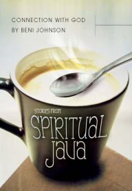 Connection With God: Stories from Spiritual Java Beni Johnson Author