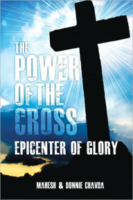 The Power of the Cross: Epicenter of Glory Mahesh Chavda Author