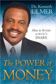 The Power of Money: How to Avoid a Devil's Snare - Kenneth Ulmer