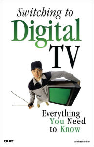 Switching to Digital TV: Everything You Need to Know - Michael Miller