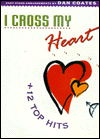I Cross My Heart + 12 Top Hits - Dan Coates