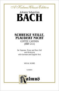 Cantata No. 211 -- Schweigt stille, plaudert nicht (Kaffeekantate): STB Soli, No Chorus (German, English Language Edition) Johann Sebastian Bach Compo