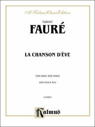 La Chanson D'Eve: French Language Edition Gabriel FaurÃ© Composer