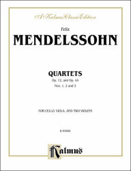 String Quartets, Op. 12; Op. 44, Nos. 1, 2 & 3: For Two Violins, Viola and Cello Felix Mendelssohn Composer
