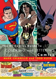 The DC Comics Guide to Coloring and Lettering Comics - Mark Chiarello