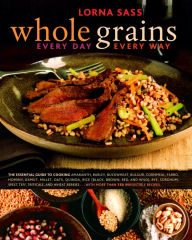 Whole Grains Every Day, Every Way: A Cookbook Lorna Sass Author