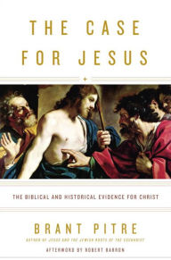 The Case for Jesus: The Biblical and Historical Evidence for Christ Brant Pitre Author