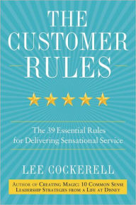 The Customer Rules: The 39 Essential Rules for Delivering Sensational Service Lee Cockerell Author