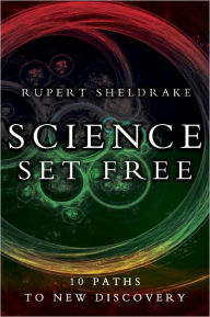 Science Set Free: 10 Paths to New Discovery Rupert Sheldrake Author