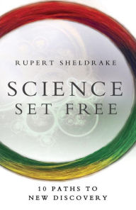 Science Set Free: 10 Paths to New Discovery Rupert Sheldrake Author