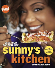 Sunny's Kitchen: Easy Food for Real Life: A Cookbook Sunny Anderson Author