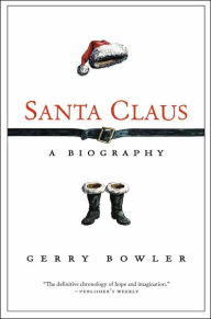 Santa Claus: A Biography Gerry Bowler Author
