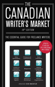 The Canadian Writer's Market, 19th Edition: The Essential Guide for Freelance Writers Heidi Waechtler Editor