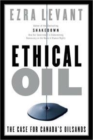 Ethical Oil: The Case for Canada's Oil Sands Ezra Levant Author