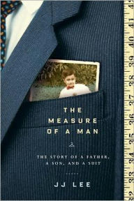 The Measure of a Man: The Story of a Father, a Son, and a Suit J. J. Lee Author