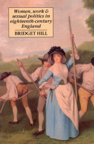 Women, Work, and Sexual Politics in Eighteenth-Century England - Bridget Hill