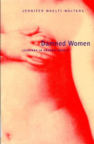 Damned Women: Lesbians in French Novel Jennifer Waelti-Walters Author