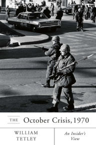 The October Crisis, 1970: An Insider's View - William Tetley