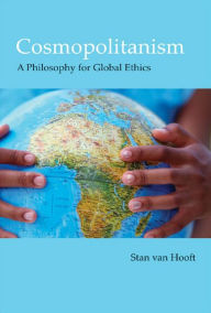 Cosmopolitanism: A Philosophy for Global Ethics Stan van Hooft Author