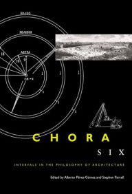 Chora 6: Intervals in the Philosophy of Architecture Alberto PÃ©rez-GÃ³mez Author