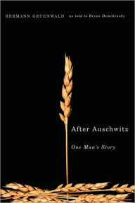 After Auschwitz: One Man's Story Hermann Gruenwald Author