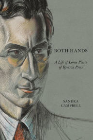 Both Hands: A Life of Lorne Pierce of Ryerson Press Sandra Campbell Author