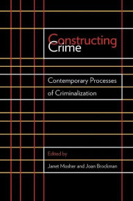 Constructing Crime: Contemporary Processes of Criminalization Joan Brockman Editor