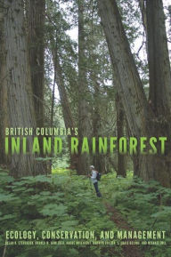 British Columbia's Inland Rainforest: Ecology, Conservation, and Management Susan K. Stevenson Author