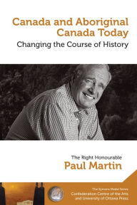 Canada and Aboriginal Canada Today - Le Canada et le Canada autochtone aujourd'hui: Changing the Course of History - Changer le cours de l'histoire Pa