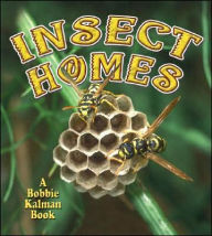 Insect Homes Bobbie Kalman Author