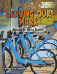 Leaving Our Mark: Reducing Our Carbon Footprint Nancy Dickmann Author