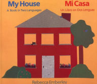 My House-Mi Casa Rebecca Emberley Author