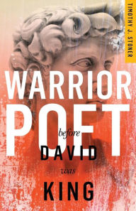 Warrior Poet: Before David Was King--A Novel Timothy J. Stoner Author