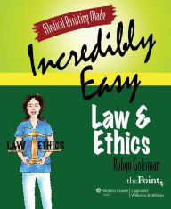 Medical Assisting Made Incredibly Easy: Law and Ethics - Robyn Gohsman AAS