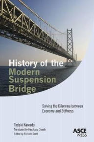 History of the Modern Suspension Bridge: Solving the Dilemma between Economy and Stiffness Tadaki Kawada Author