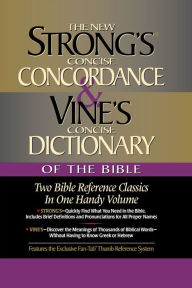Strong's Concise Concordance and Vine's Concise Dictionary of the Bible: Two Bible Reference Classics in One Handy Volume James Strong Author