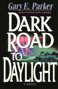DARK ROAD TO DAYLIGHT Gary Parker Author
