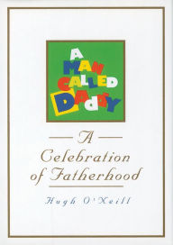 A Man Called Daddy: A Celebration of Fatherhood Hugh O'Neill Author