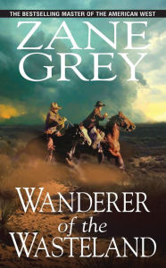 Wanderer of the Wasteland Zane Grey Author